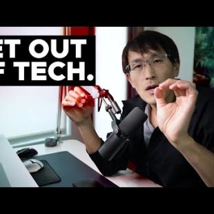 Get Out of Tech. IT'S OVER.